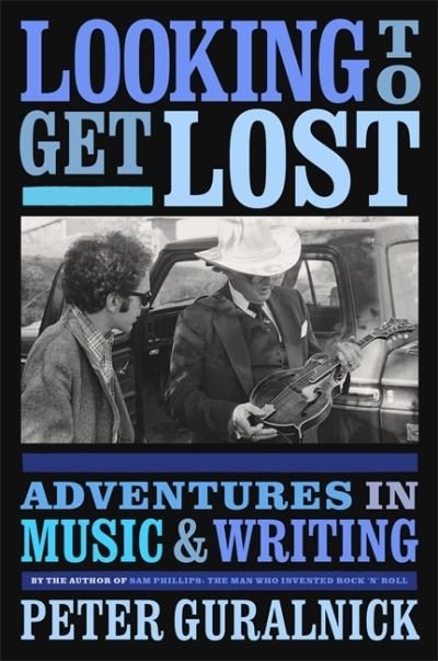 Cover for Peter Guralnick · Looking To Get Lost. Adventures In Music And Writing Hardback Book (Book) (2020)