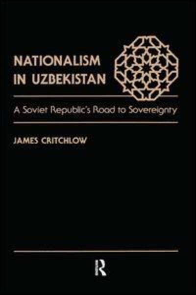 Cover for James Critchlow · Nationalism In Uzbekistan: A Soviet Republic's Road To Sovereignty (Hardcover Book) (2019)