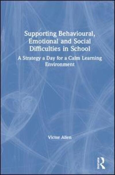 Cover for Victor Allen · Supporting Behavioural, Emotional and Social Difficulties in School: A Strategy a Day for a Calm Learning Environment (Hardcover Book) (2020)