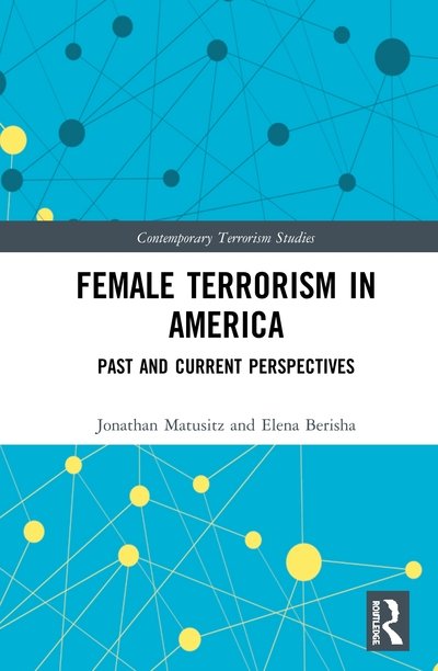 Cover for Matusitz, Jonathan (University of Central Florida, USA) · Female Terrorism in America: Past and Current Perspectives - Contemporary Terrorism Studies (Hardcover bog) (2020)
