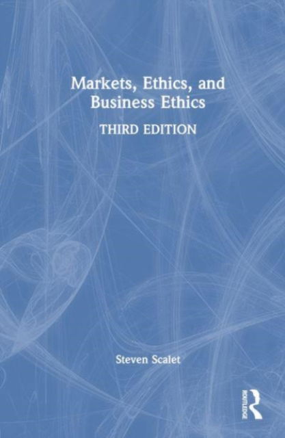 Cover for Scalet, Steven (University of Baltimore) · Markets, Ethics, and Business Ethics (Hardcover Book) (2025)