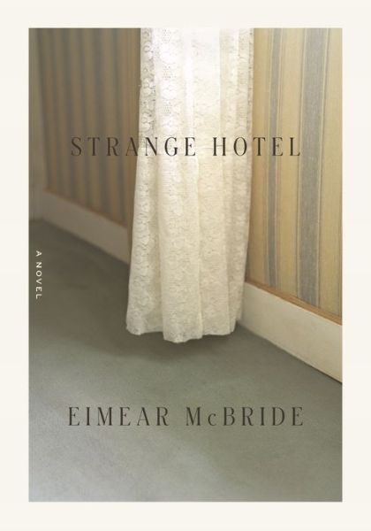 Cover for Eimear McBride · Strange Hotel A Novel (Hardcover Book) (2020)