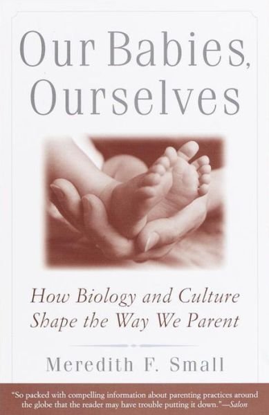 Our Babies, Ourselves - Meredith F. Small - Bücher - Random House USA Inc - 9780385483629 - 4. Mai 1999