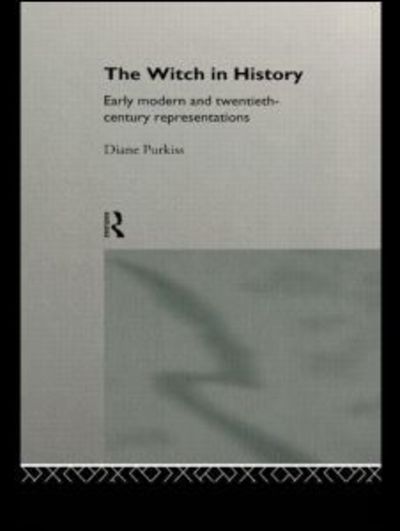 Cover for Diane Purkiss · The Witch in History: Early Modern and Twentieth-Century Representations (Taschenbuch) (1996)