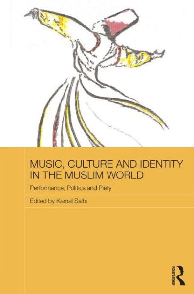 Cover for Kamal Salhi · Music, Culture and Identity in the Muslim World: Performance, Politics and Piety - Routledge Advances in Middle East and Islamic Studies (Hardcover Book) (2013)