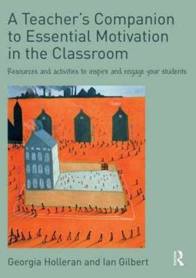 Cover for Georgia Holleran · A Teacher's Companion to Essential Motivation in the Classroom: Resources and activities to inspire and engage your students (Paperback Book) (2015)