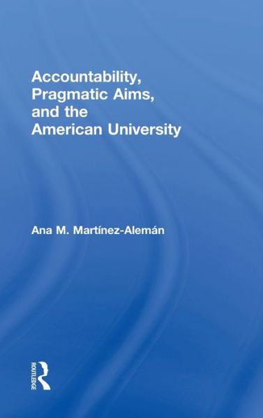 Cover for Ana M. Martinez-Aleman · Accountability, Pragmatic Aims, and the American University (Hardcover Book) (2011)