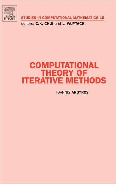 Computational Theory of Iterative Methods - Studies in Computational Mathematics - Argyros, Ioannis (Department of Mathematical Sciences, Cameron University, Lawton, OK, USA) - Bøger - Elsevier Science & Technology - 9780444531629 - 1. oktober 2007