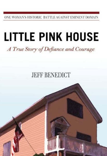 Cover for Jeff Benedict · Little Pink House: A True Story of Defiance and Courage (Hardcover Book) [First edition] (2009)