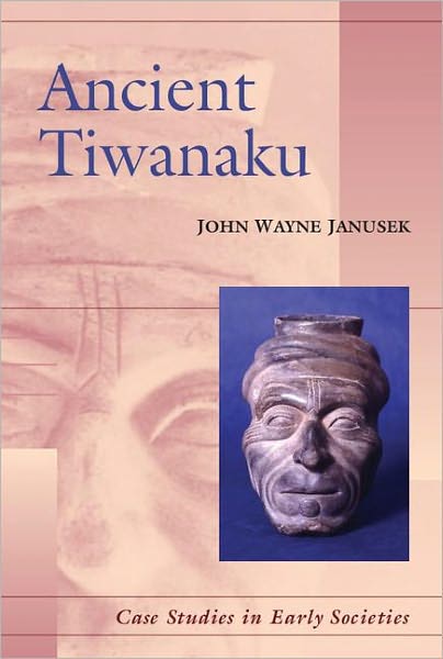 Cover for Janusek, John Wayne (Associate Professor, Vanderbilt University, Tennessee) · Ancient Tiwanaku - Case Studies in Early Societies (Paperback Book) (2008)