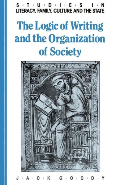 Cover for Goody, Jack (University of Cambridge) · The Logic of Writing and the Organization of Society - Studies in Literacy, the Family, Culture and the State (Paperback Book) (1986)