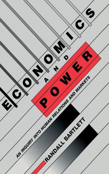 Cover for Randall Bartlett · Economics and Power: An Inquiry into Human Relations and Markets (Hardcover Book) (1989)