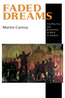 Cover for Martin Carnoy · Faded Dreams: The Politics and Economics of Race in America (Hardcover Book) (1994)