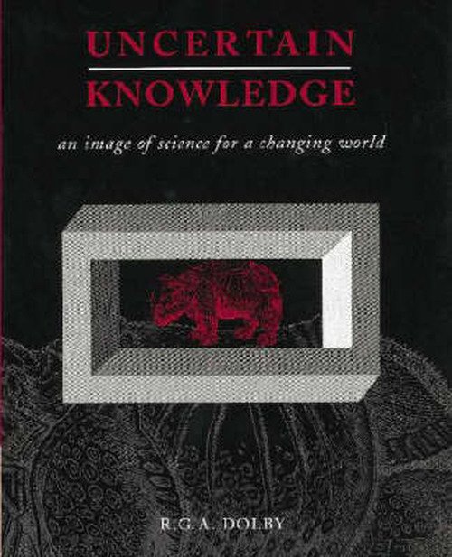 Cover for Dolby, R. G. A. (University of Kent, Canterbury) · Uncertain Knowledge: An Image of Science for a Changing World (Pocketbok) (2002)