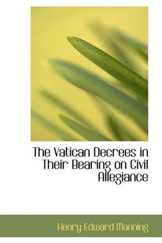 Cover for Henry Edward Manning · The Vatican Decrees in Their Bearing on Civil Allegiance (Paperback Book) (2008)