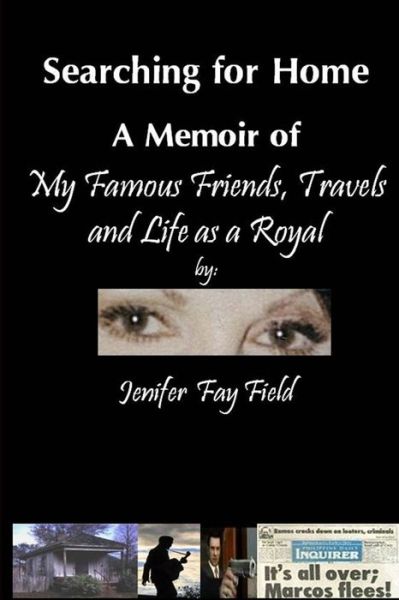 Searching for Home, A Memoir of My Famous Friends, Travels and Life as a Royal - Jenifer Field - Książki - lulu.com - 9780557008629 - 27 sierpnia 2008