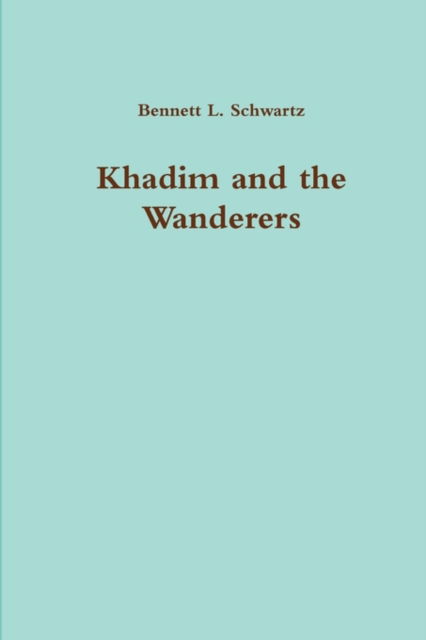 Cover for Bennett L. Schwartz · Khadim and the Wanderers (Hardcover Book) (2010)