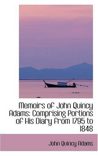 Cover for John Quincy Adams · Memoirs of John Quincy Adams: Comprising Portions of His Diary from 1795 to 1848 (Paperback Book) (2008)