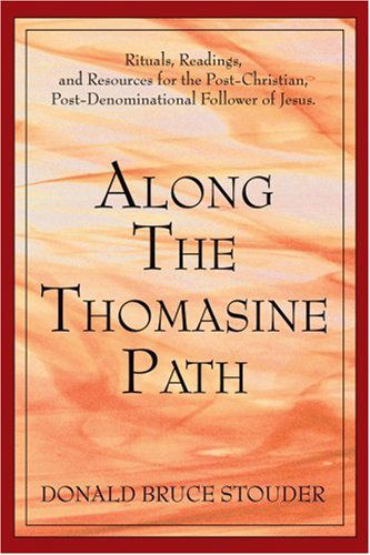 Cover for Donald Stouder · Along the Thomasine Path: Rituals, Readings, and Resources for the Post-christian, Post-denominational Follower of Jesus. (Paperback Book) (2004)
