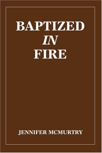 Cover for Jennifer Mcmurtry · Baptized in Fire (Paperback Book) (2004)