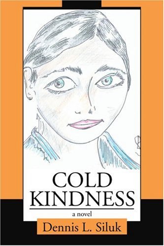 Cover for Dennis Siluk · Cold Kindness: a Novel (Paperback Book) (2005)