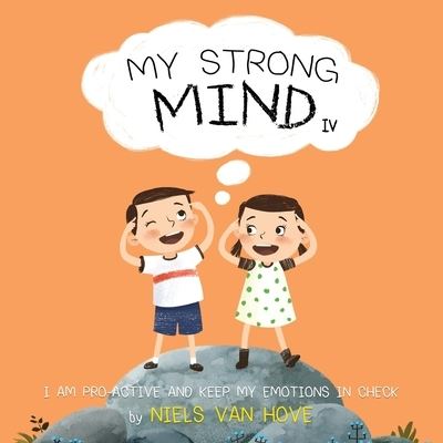 Cover for Niels Van Hove · My Strong Mind IV: I am Pro-active and Keep my Emotions in Check - Social Skills &amp; Mental Health for Kids (Paperback Book) (2021)