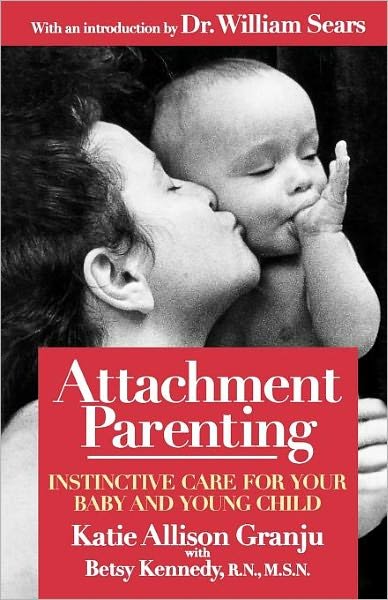 Attachment Parenting: Instinctive Care for Your Baby and Young Child - William Sears - Kirjat - Atria Books - 9780671027629 - sunnuntai 1. elokuuta 1999