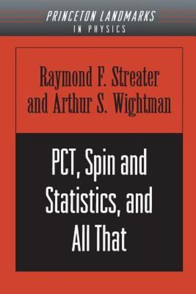 PCT, Spin and Statistics, and All That - Princeton Landmarks in Mathematics and Physics - Raymond F. Streater - Books - Princeton University Press - 9780691070629 - November 5, 2000
