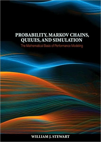 Probability, Markov Chains, Queues, and Simulation: The Mathematical Basis of Performance Modeling - William J. Stewart - Bøger - Princeton University Press - 9780691140629 - 26. juli 2009
