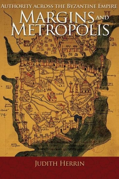 Cover for Judith Herrin · Margins and Metropolis: Authority across the Byzantine Empire (Taschenbuch) (2015)