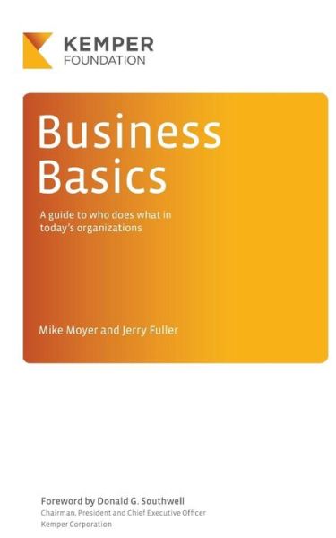 Business Basics: a Guide to Who Does What in Today's Businesses - Mike Moyer - Books - James S. Kemper Foundation - 9780692495629 - July 21, 2015