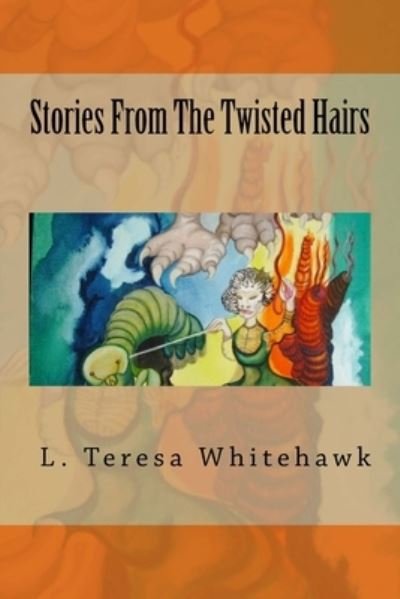 Cover for L Teresa Whitehawk · Stories From The Twisted Hairs (Pocketbok) (2017)