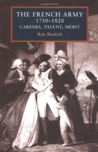 Cover for Rafe Blaufarb · The French Army, 1750-1820: Careers, Talent, Merit (Hardcover Book) (2003)