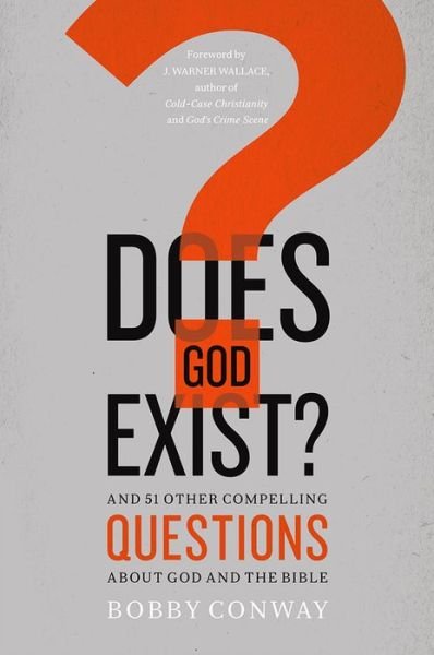 Cover for Bobby Conway · Does God Exist?: And 51 Other Compelling Questions About God and the Bible (Paperback Book) (2016)