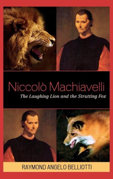 Cover for Raymond Angelo Belliotti · Niccolo Machiavelli: The Laughing Lion and the Strutting Fox (Gebundenes Buch) (2008)