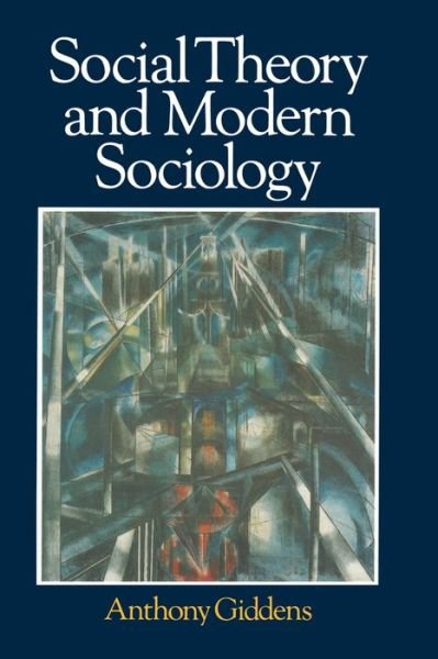 Cover for Giddens, Anthony (London School of Economics and Political Science) · Social Theory and Modern Sociology (Paperback Book) (1987)
