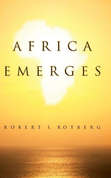 Cover for Robert Rotberg · Africa Emerges: Consummate Challenges, Abundant Opportunities (Hardcover Book) (2013)