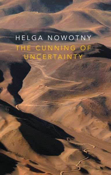 Cover for Nowotny, Helga (Swiss Federal Institute of Technology (ETH), Zurich) · The Cunning of Uncertainty (Paperback Book) (2017)