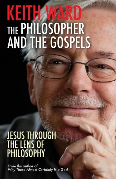 Cover for Professor Keith Ward · The Philosopher and the Gospels: Jesus through the lens of philosophy (Paperback Book) [New edition] (2011)