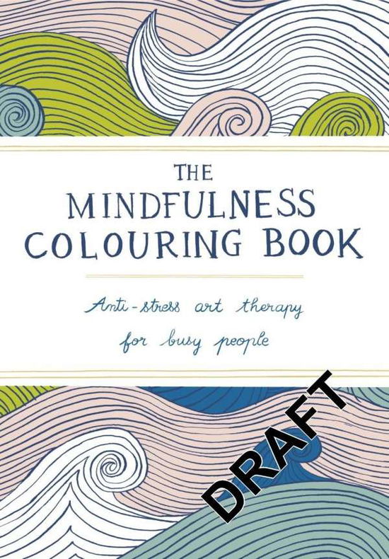 The Mindfulness Colouring Book: Anti-stress Art Therapy for Busy People - Emma Farrarons - Kirjat - Pan Macmillan - 9780752265629 - 2015