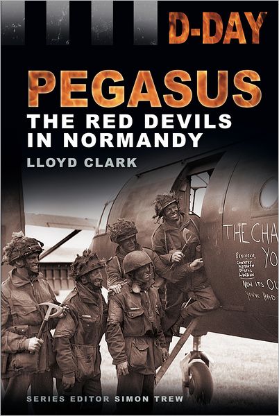 Cover for Lloyd Clark · D-Day: Pegasus: The Red Devils in Normandy (Paperback Book) (2012)