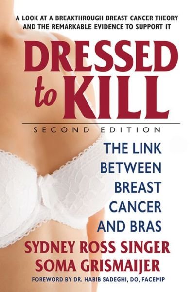 Cover for Singer, Sydney Ross (Sydney Ross Singer) · Dressed to Kill: The Link Between Breast Cancer and Bras (Taschenbuch) [2 Revised edition] (2017)
