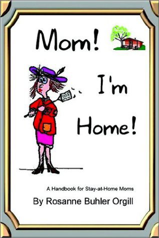 Cover for Rosanne Buhler Orgill · Mom!  I'm Home! (Paperback Book) (2002)