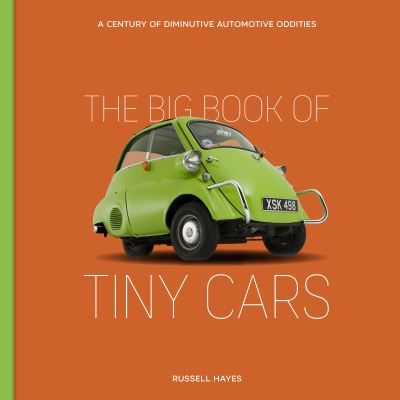 Cover for Russell Hayes · The Big Book of Tiny Cars: A Century of Diminutive Automotive Oddities (Hardcover Book) (2021)