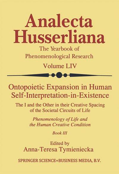 Ontopoietic Expansion in Human Self-Interpretation-in-Existence: The I and the Other in their Creative Spacing of the Societal Circuits of Life Phenomenology of Life and the Human Creative Condition (Book III) - Analecta Husserliana - - Books - Springer - 9780792344629 - December 31, 1997