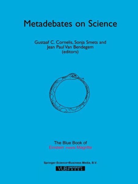 Metadebates on Science: The Blue Book of "Einstein Meets Magritte" - Einstein Meets Magritte: An Interdisciplinary Reflection on Science, Nature, Art, Human Action and Society - Jean Paul Van Bendegem - Books - Springer - 9780792357629 - August 31, 1999