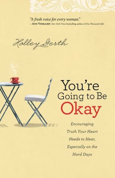 Cover for Holley Gerth · You`re Going to Be Okay – Encouraging Truth Your Heart Needs to Hear, Especially on the Hard Days (Pocketbok) (2014)