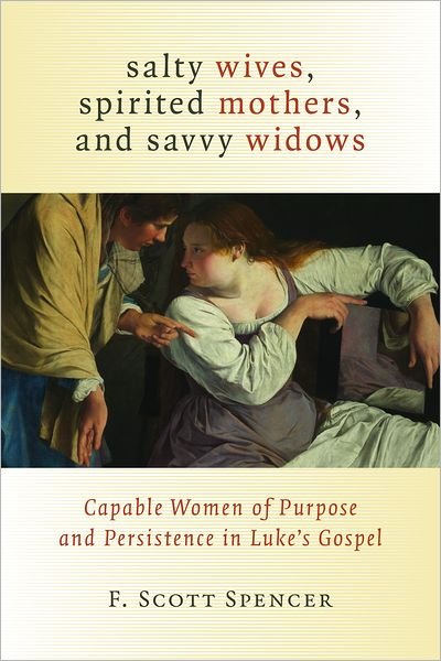 Cover for F. Scott Spencer · Salty Wives, Spirited Mothers, and Savvy Widows: Capable Women of Purpose and Persistence in Luke's Gospel (Paperback Bog) (2012)