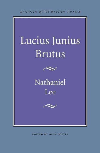 Lucius Junius Brutus - Nathaniel Lee - Böcker - University of Nebraska Press - 9780803253629 - 1 oktober 1967