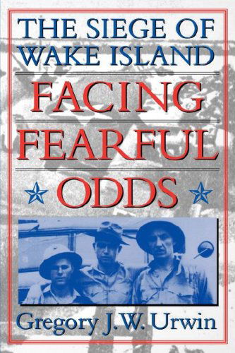 Cover for Gregory J. W. Urwin · Facing Fearful Odds: The Siege of Wake Island (Paperback Book) (2002)